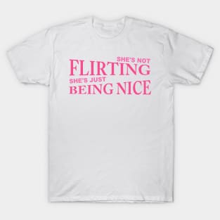 She's Not Flirting She's Just Being Nice T-Shirt